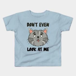 Don't Even Look At Me Cute Cat Gift Kids T-Shirt